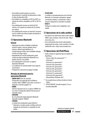 Page 79ESPAÑOL
35REFERENCIAS
• PLEASE WAIT
  La unidad se está preparando para usar la función 
Bluetooth. Si el mensaje no desaparece, apague 
y encienda la unidad y, a continuación, vuelva a 
conectar el dispositivo (o reinicialice la unidad).
• RESET 8
  Verifique la conexión entre el adaptador y esta 
unidad.
  Operaciones de la radio satelital
•  Para obtener más información sobre la radio satelital 
SIRIUS o para suscribirse, visite el sitio web .
•  Para la información más reciente sobre listados y...