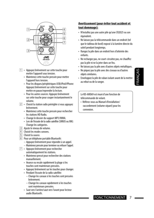 Page 957FONCTIONNEMENT
FRANÇAIS
1  •  Appuyez brièvement sur cette touche pour 
mettre l’appareil sous tension.
  •  Maintenez cette touche pressée pour mettre 
l’appareil hors tension.
  •  Pour les disques/périphériques USB/iPod/iPhone: 
Appuyez brièvement sur cette touche pour 
mettre en pause/reprendre la lecture.
  •  Pour les autres sources: Appuyez brièvement 
sur cette touche pour couper instantanément le 
volume.
2  •  Choisit la station radio préréglée si vous appuyez 
brièvement.
  •  Maintenez cette...