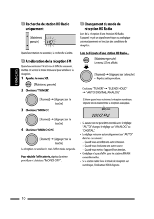 Page 9810
FRANÇAIS
  Changement du mode de 
réception HD Radio
Lors de la réception d’une émission HD Radio, 
l’appareil reçoit un signal numérique ou analogique 
automatiquement en fonction des conditions de 
réception.
Lors de l’écoute d’une station HD Radio...
Choisissez “TUNER” = “BLEND HOLD” 
= “AUTO/DIGITAL/ANALOG”
•  Si aucune son ne peut être entendu avec le réglage 
“AUTO” changez le réglage sur “ANALOG” ou 
“DIGITAL”.
•  Le réglage retourne automatiquement sur “AUTO” 
dans les cas suivants:
–  Quand...