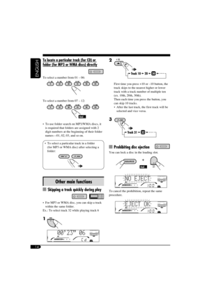 Page 1414
ENGLISH
To locate a particular track (for CD) or 
folder (for MP3 or WMA discs) directly
To select a number from 01 – 06:
To select a number from 07 – 12:
  To use folder search on MP3/WMA discs, it 
is required that folders are assigned with 2 
digit numbers at the beginning of their folder 
names—01, 02, 03, and so on.
  To select a particular track in a folder 
(for MP3 or WMA disc) after selecting a 
folder:
Other main functions
  Skipping a track quickly during play
  For MP3 or WMA disc, you...