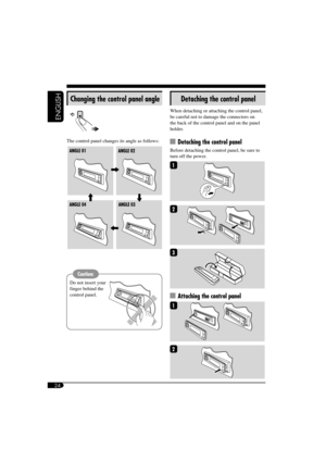 Page 2424
ENGLISH
Detaching the control panel
When detaching or attaching the control panel, 
be careful not to damage the connectors on 
the back of the control panel and on the panel 
holder.
  Detaching the control panel
Before detaching the control panel, be sure to 
turn off the power.
  Attaching the control panel
Changing the control panel angle
The control panel changes its angle as follows:
Caution:
Do not insert your 
finger behind the 
control panel.
EN24-29_KD-AR760_G710[J]f.indd   2410/11/04,...
