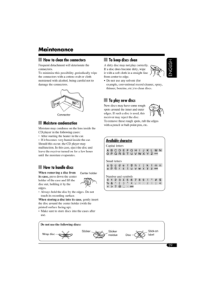 Page 2929
ENGLISH
Maintenance
  How to clean the connectors
Frequent detachment will deteriorate the 
connectors.
To minimize this possibility, periodically wipe 
the connectors with a cotton swab or cloth 
moistened with alcohol, being careful not to 
damage the connectors.
 Connector
 Moisture condensation
Moisture may condense on the lens inside the 
CD player in the following cases:
  After starting the heater in the car.
  If it becomes very humid inside the car.
Should this occur, the CD player may...