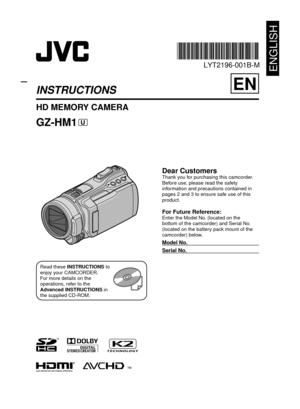 Page 1LYT2196-001B-M
INSTRUCTIONSEN
HD MEMORY CAMERA
Dear CustomersThank you for purchasing this camcorder. 
Before use, please read the safety 
information and precautions contained in 
pages 2 and 3 to ensure safe use of this 
product.
For Future Reference: Enter the Model No. (located on the 
bottom of the camcorder) and Serial No. 
(located on the battery pack mount of the 
camcorder) below.
Model No.
Serial No.
Read these INSTRUCTIONS to 
enjoy your CAMCORDER. 
For more details on the 
operations, refer...