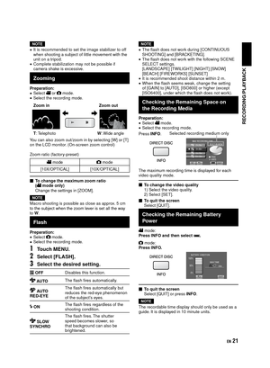 Page 211EN
NOTE
• It is recommended to set the image stabilizer to off 
when shooting a subject of little movement with the 
unit on a tripod.
• Complete stabilization may not be possible if 
camera shake is excessive.
Zooming
Preparation:• Select ! or # mode.• Select the recording mode.
Zoom in  Zoom out
T: Telephoto   W: Wide angle
You can also zoom out/zoom in by selecting [W] or [T] 
on the LCD monitor. (On-screen zoom control)
Zoom ratio (factory-preset)
! mode# mode
[10X/OPTICAL] [10X/OPTICAL]
To...