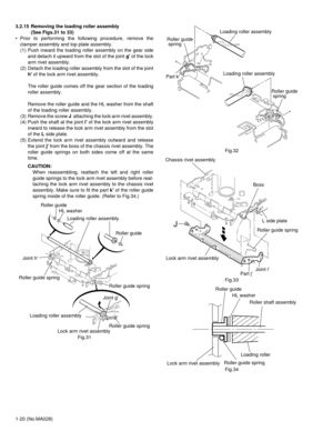 Page 201-20 (No.MA028) 3.2.15 Removing the loading roller assembly 
(See Figs.31 to 33)
• Prior to performing the following procedure, remove the
clamper assembly and top plate assembly.
(1) Push inward the loading roller assembly on the gear side
and detach it upward from the slot of the joint g of the lock
arm rivet assembly.
(2) Detach the loading roller assembly from the slot of the joint
h of the lock arm rivet assembly.
The roller guide comes off the gear section of the loading
roller assembly.
Remove the...