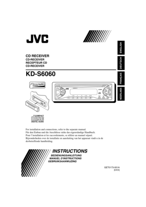 Page 51GET0173-001A[E/EX]
INSTRUCTIONS
BEDIENUNGSANLEITUNG
MANUEL D’INSTRUCTIONS
GEBRUIKSAANWIJZING
KD-S6060
CD RECEIVER
CD-RECEIVER
RECEPTEUR CD
CD-RECEIVER
ENGLISH
DEUTSCH
NEDERLANDS
FRANÇAIS
For installation and connections, refer to the separate manual.
Für den Einbau und die Anschlüsse siehe das eigenständige Handbuch.
Pour l’installation et les raccordements, se référer au manuel séparé.
Bijzonderheden over de installatie en aansluiting van het apparaat vindt u in de
desbetreffende handleiding.
COMPACT...