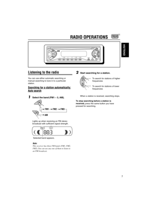 Page 577
ENGLISH
RADIO OPERATIONS
Listening to the radio
You can use either automatic searching or
manual searching to tune in to a particular
station.
Searching for a station automatically:
Auto search
1Select the band (FM1 – 3, AM).
Note:This receiver has three FM bands (FM1, FM2,
FM3). You can use any one of them to listen to
an FM broadcast.
2Start searching for a station.
When a station is received, searching stops.
To stop searching before a station is
received, press the same button you have
pressed for...
