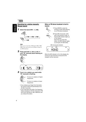 Page 588
ENGLISH
Searching for a station manually:
Manual search
1Select the band (FM1 – 3, AM).
Note:This receiver has three FM bands (FM1, FM2,
FM3). You can use any one of them to listen to
an FM broadcast.
2Press and hold  ¢ or 4 
until “M” (manual) starts flashing on
the display.
3Tune in to a station you want while
“M” (manual) is flashing.
• If you release your finger from the button,
the manual mode will automatically turns
off after 5 seconds.
• If you hold down the button, the frequency
keeps changing...