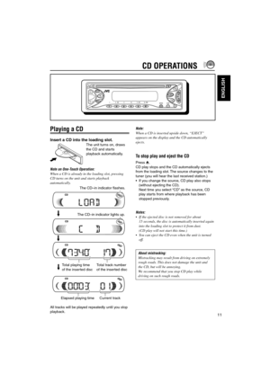 Page 6111
ENGLISH
Playing a CD
Insert a CD into the loading slot.
The unit turns on, draws
the CD and starts
playback automatically.
Note on One-Touch Operation:
When a CD is already in the loading slot, pressing
CD turns on the unit and starts playback
automatically.
All tracks will be played repeatedly until you stop
playback.
CD OPERATIONS
Note:
When a CD is inserted upside down, “EJECT”
appears on the display and the CD automatically
ejects.
To stop play and eject the CD
Press 0.
CD play stops and the CD...
