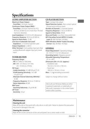 Page 1515ENGLISH
Specifications
CD PLAYER SECTION
Type : Compact disc playerSignal Detection System : Non-contact optical 
pickup (semiconductor laser)
Number of Channels : 2 channels (stereo)
Frequency Response : 5 Hz to 20 000 HzSignal-to-Noise Ratio : 98 dBWow and Flutter : Less than measurable limitMP3 Decoding Format (MPEG1/2 Audio  Layer 3) : Max. Bit Rate: 320 kbpsWMA (Windows Media® Audio) Decoding Format : Max. Bit Rate: 192 kbps
GENERAL
Power Requirement : Operating Voltage : 
DC 14.4 V (11 V to 16 V...