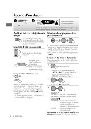 Page 228FRANÇAIS
Arrête de la lecture et éjection du 
disque
Si le disque éjecté n’est pas 
retiré avant 15 secondes, il est 
réinséré automatiquement dans 
la fente d’insertion.
Sélection d’une plage/dossier
Choisit un dossier d’un disque 
MP3/WMA
[Appuyez sur la 
touche] Sélection 
d’une plage.
[Maintenez pressée] 
Avance ou recule 
rapidement la plage.
Changement des informations sur 
l’affichage
 
Le titre du disque/Nom de l’album/interprète 
(nom du dossier)* = Titre de la plage (nom 
de fichier)* = Numéro...