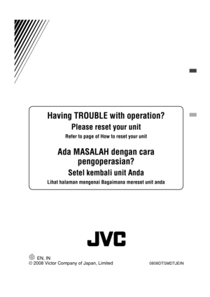 Page 116© 2008 Victor Company of Japan, Limited EN, IN0808DTSMDTJEIN
Having TROUBLE with operation?
Please reset your unit
Refer to page of How to reset your unit
Ada MASALAH dengan cara 
pengoperasian?
Setel kembali unit Anda
Lihat halaman mengenai Bagaimana mereset unit anda
Rear_KD-R306_004A_f.indd   2Rear_KD-R306_004A_f.indd   220/8/08   12:50:13 PM20/8/08   12:50:13 PM 