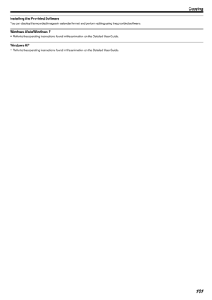 Page 101Installing the Provided Software
You can display the recorded images in calendar format and perform editing using the provided software.
Windows Vista/Windows 7
0 Refer to the operating instructions found in the animation on the Detailed User Guide.
Windows XP
0 Refer to the operating instructions found in the animation on the Detailed User Guide.
Copying101 