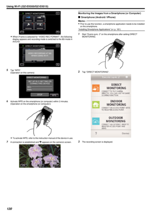 Page 120.
0When iFrame is selected for “VIDEO REC FORMAT”, the following
display appears and recording mode is switched to the 60i mode in
AVCHD.
.
5Tap “WPS”.
(Operation on this camera)
.
6Activate WPS on the smartphone (or computer) within 2 minutes.
(Operation on the smartphone (or computer))
.
0To activate WPS, refer to the instruction manual of the device in use.
7 A connection is established and  Q appears on the camera’s screen.
.
Monitoring the Images from a Smartphone (or Computer)
o Smartphone (Android...