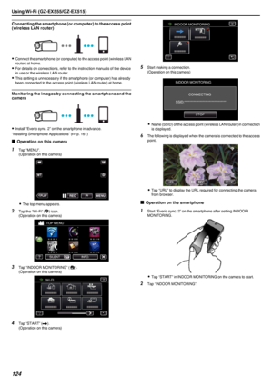 Page 124Connecting the smartphone (or computer) to the access point
(wireless LAN router)
.
0 Connect the smartphone (or computer) to the access point (wireless LAN
router) at home.
0 For details on connections, refer to the instruction manuals of the device
in use or the wireless LAN router.
0 This setting is unnecessary if the smartphone (or computer) has already
been connected to the access point (wireless LAN router) at home.
Monitoring the images by connecting the smartphone and the camera
.
0 Install...