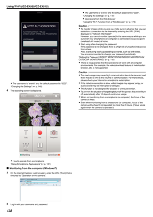 Page 128.
0The username is “everio” and the default password is “0000”.
“Changing the Settings” ( A p. 140)
4 The recording screen is displayed.
.
0How to operate from a smartphone
“Using Smartphone Applications” ( A p. 161)
o Monitoring from the computer (Windows7)
1
On the Internet Explorer (web browser), enter the URL (WAN) that is
checked by “Operation on this camera”.
.
2Log in with your username and password.
0The username is “everio” and the default password is “0000”.
“Changing the Settings” ( A p. 140)...