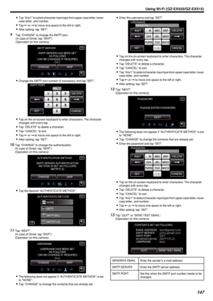 Page 1470Tap “A/a/1” to select character input type from upper case letter, lower
case letter, and number.
0 Tap  E or  F to move one space to the left or right.
0 After setting, tap “SET”.
9 Tap “CHANGE” to change the SMTP port.
(In case of Gmail, tap “SKIP”)
(Operation on this camera)
.
0Change the SMTP port number (if necessary) and tap “SET”.
.
0Tap on the on-screen keyboard to enter characters. The character
changes with every tap.
0 Tap “DELETE” to delete a character.
0 Tap “CANCEL” to exit.
0 Tap  E or  F...