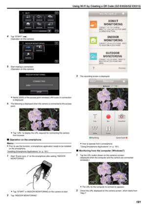 Page 191.
4Tap “START” ( I).
(Operation on this camera)
.
5Start making a connection.
(Operation on this camera)
.
0Name (SSID) of the access point (wireless LAN router) in connection
is displayed.
6 The following is displayed when the camera is connected to the access
point.
.
0Tap “URL” to display the URL required for connecting the camera
from browser.
o Operation on the smartphone
Memo : 
0
Prior to use this function, a smartphone application needs to be installed
on the smartphone.
“Installing Smartphone...