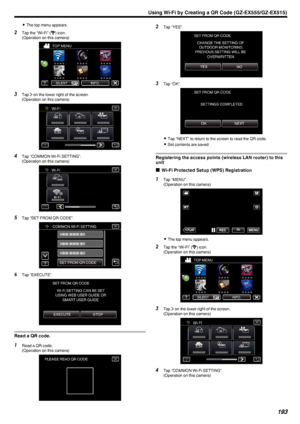 Page 1930The top menu appears.
2 Tap the “Wi-Fi” ( Q) icon.
(Operation on this camera)
.
3Tap  1
 on the lower right of the screen.
(Operation on this camera)
.
4Tap “COMMON Wi-Fi SETTING”.
(Operation on this camera)
.
5Tap “SET FROM QR CODE”.
.
6Tap “EXECUTE”.
.
Read a QR code.
1Read a QR code.
(Operation on this camera)
.2Tap “YES”.
.
3Tap “OK”.
.
0Tap “NEXT” to return to the screen to read the QR code.
0 Set contents are saved.
Registering the access points (wireless LAN router) to this
unit
o Wi-Fi Protected...