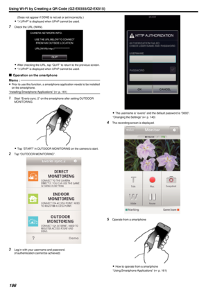 Page 196(Does not appear if DDNS is not set or set incorrectly.)
0 “L UPnP” is displayed when UPnP cannot be used.
7 Check the URL (WAN).
.
0After checking the URL, tap “QUIT” to return to the previous screen.
0 “L UPnP” is displayed when UPnP cannot be used.
o Operation on the smartphone
Memo : 
0
Prior to use this function, a smartphone application needs to be installed
on the smartphone.
“Installing Smartphone Applications” ( A p. 161)1
Start “Everio sync. 2” on the smartphone after setting OUTDOOR...