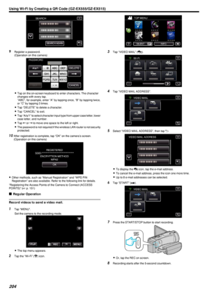 Page 204.
9Register a password.
(Operation on this camera)
.
0Tap on the on-screen keyboard to enter characters. The character
changes with every tap.
“ABC”, for example, enter “A” by tapping once, “B” by tapping twice,
or “C” by tapping 3 times.
0 Tap “DELETE” to delete a character.
0 Tap “CANCEL” to exit.
0 Tap “A/a/1” to select character input type from upper case letter, lower
case letter, and number.
0 Tap  E or  F to move one space to the left or right.
0 The password is not required if the wireless LAN...