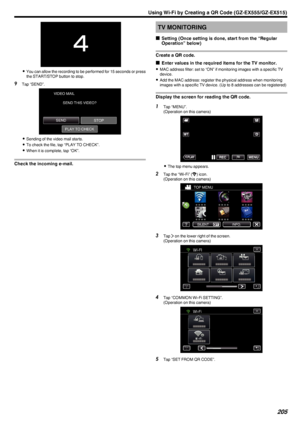 Page 205.
0You can allow the recording to be performed for 15 seconds or press
the START/STOP button to stop.
9 Tap “SEND”.
.
0Sending of the video mail starts.
0 To check the file, tap “PLAY TO CHECK”.
0 When it is complete, tap “OK”.
Check the incoming e-mail.
TV MONITORING
o Setting (Once setting is done, start from the “Regular
Operation” below)
Create a QR code.
o Enter values in the required items for the TV monitor.
0 MAC address filter: set to “ON” if monitoring images with a specific TV
device.
0 Add...