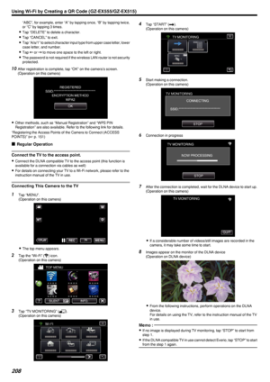 Page 208“ABC”, for example, enter “A” by tapping once, “B” by tapping twice,
or “C” by tapping 3 times.
0 Tap “DELETE” to delete a character.
0 Tap “CANCEL” to exit.
0 Tap “A/a/1” to select character input type from upper case letter, lower
case letter, and number.
0 Tap  E or  F to move one space to the left or right.
0 The password is not required if the wireless LAN router is not security
protected.
10 After registration is complete, tap “OK” on the camera’s screen.
(Operation on this camera)
.
0Other...