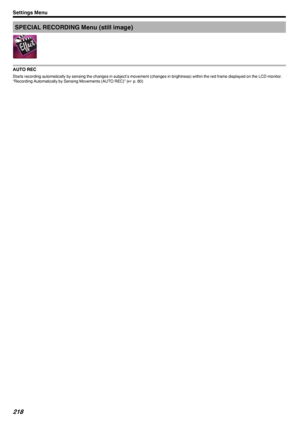 Page 218SPECIAL RECORDING Menu (still image)
.
AUTO REC
Starts recording automatically by sensing the changes in subject’s movement (changes in brightness) within the red frame displayed on the LCD monitor.
“Recording Automatically by Sensing Movements (AUTO REC)” ( A p. 60)
Settings Menu218 