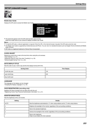 Page 223SETUP (video/still image)
.
Mobile User Guide
Displays the QR code to access the Mobile User Guide.
.
0The portal site appears when the QR code has been read correctly.
Select the model name of your camera to display its Mobile User Guide.
Memo : 
0 To read the QR code, a relevant application is required. Enter the URL in the internet browser manually if the QR code cannot be read.
0 The Mobile User Guide is supported by Android devices and iPhone. You can view it on standard browsers such as Google...