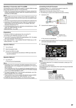 Page 83Operating in Conjunction with TV via HDMI
Connecting this unit to an HDMI-CEC enabled TV using the HDMI mini cableallows linked operations with the TV to be performed.
0 HDMI-CEC (Consumer Electronics Control) is an industry standard that
enables interoperability between HDMI-CEC compliant devices that are
connected via HDMI cables.
Memo : 
0 Not all HDMI control devices comply with the HDMI-CEC standard. The
HDMI control function of this unit will not work when connected to these
devices.
0 This unit is...