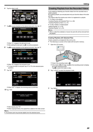 Page 896Tap the video to edit.
.
7Tap  e to pause playback at the desired start point, then tap “A”.
.
0When “A” is tapped, the start point is set.
0 After setting the start point, tap  d to continue playback.
8 Tap  e to pause playback at the desired end point, then tap “B”.
.
0When “B” is tapped, the end point is set.
0 To reset the start or end point, tap “A” or “B” at the desired scene
(position).
9 Tap “SET”.
.
0When “SET” is tapped, the trimming area is confirmed.
10 Tap “YES”.
.
0After copying, tap...