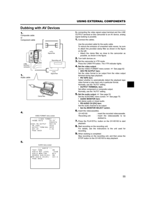 Page 5955
USING EXTERNAL COMPONENTS
Dubbing with AV Devices
By connecting the video signal output terminal and the LINE
OUTPUT terminal on this camcorder to an AV device, analog
signal dubbing is possible. 
1.Connect the cables. 
Use the provided cable for the audio cable. 
To reduce the emission of unwanted radio waves, be sure
to attach the provided clamp filter as shown in the figure
on the left. 
• Attach the clamp filter as close to the camcorder as
possible, as shown in the figure. 
2.Turn both devices...