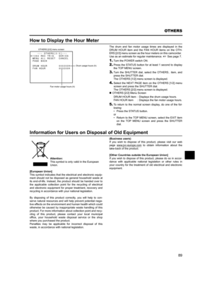 Page 9389
OTHERS
How to Display the Hour Meter
The drum and fan motor usage times are displayed in the
DRUM HOUR item and the FAN HOUR items on the OTH-
ERS [2/2] menu screen as the hour meters on this camcorder. 
Use as an estimate for regular maintenance. XSeepage7.
1.Turn the POWER switch ON. 
2.Press the STATUS button for at least 1 second to display
the TOP MENU screen. 
3.Turn the SHUTTER dial, select the OTHERS.. item, and
press the SHUTTER dial. 
The OTHERS [1/2] menu screen is displayed. 
4.Select the...