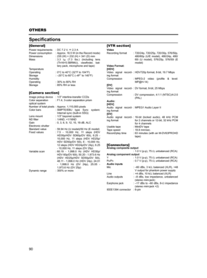 Page 9490
OTHERS
Specifications
[General]
[Camera section][VTR section]
[Connectors]
Power requirements : DC 7.2 V, W 2.3 A
Power consumption : Approx. 16.5 W (in the Record mode)
Dimensions : 235 (W) × 232 (H) × 341 (D) mm
Mass : 3.3 d (7.3 lbs.) (including lens
(Th16×5.5BRMU), viewfinder, bat-
tery pack, microphone and tape)
Temperature
Operating : 0°C to 40°C (32°F to 104°F)
Storage : –20°C to 60°C (–4F° to 140°F)
Humidity
Operating : 30% to 80% RH
Storage : 85% RH or less
Image pickup device : 1/3...