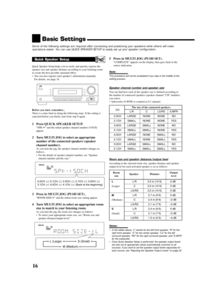 Page 1816
Quick Speaker Setup
Quick Speaker Setup helps you to easily and quickly register the
speaker size and speaker distance according to your listening room
to create the best possible surround effect.
•You can also register each speaker’s information manually.
For details, see page 18.
Before you start, remember...
There is a time limit in doing the following steps. If the setting is
canceled before you finish, start from step 1 again.
1 Press QUICK SPEAKER SETUP.
“SPK=” and the initial speaker channel...