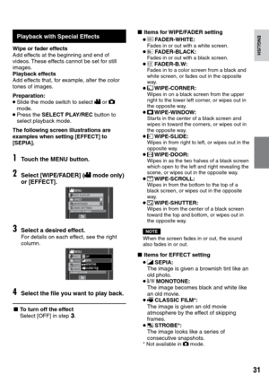 Page 31
1

ENGLISH
Playback with Special Effects
Wipe or fader effectsAdd effects at the beginning and end of videos. These effects cannot be set for still images.Playback effectsAdd effects that, for example, alter the color tones of images.
Preparation:• Slide the mode switch to select ! or # mode.• Press the SELECT PLAY/REC button to select playback mode.
The following screen illustrations are examples when setting [EFFECT] to [SEPIA].
1Touch the MENU button.
2Select [WIPE/FADER] (! mode only) or...