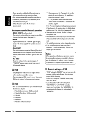 Page 116ENGLISH
30
•  Some operations and display information may be 
different according to the connected phone.
•  This unit may not work for some Bluetooth devices.
•  Connecting condition may vary depending on the 
circumstances around you.
•  When the unit is turned off, the device is 
disconnected.
Warning messages for Bluetooth operations
• ERROR CNNCT (Error Connection):
  The device is registered but the connection has failed. 
Connect the device again. (See page 12.)
• ERROR
  Try the operation again....