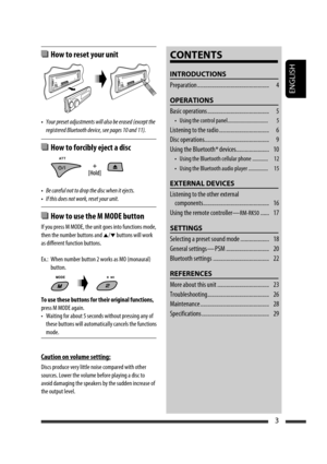 Page 129ENGLISH
3
  How to reset your unit
• Your preset adjustments will also be erased (except the 
registered Bluetooth device, see pages 10 and 11).
  How to forcibly eject a disc
• Be careful not to drop the disc when it ejects.
• If this does not work, reset your unit.
  How to use the M MODE button
If you press M MODE, the unit goes into functions mode, 
then the number buttons and 
5/∞ buttons will work 
as different function buttons.
Ex.:  When number button 2 works as MO (monaural) 
button.
To use...