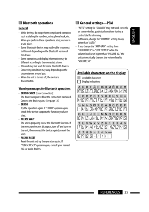 Page 151ENGLISH
25REFERENCES
  Bluetooth operations
General
•  While driving, do not perform complicated operation 
such as dialing the numbers, using phone book, etc.
  When you perform these operations, stop your car in 
a safe place.
•  Some Bluetooth devices may not be able to connect 
to this unit depending on the Bluetooth version of 
the device.
•  Some operations and display information may be 
different according to the connected phone.
•  This unit may not work for some Bluetooth devices.
•  Connecting...