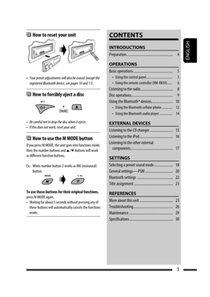 Page 163ENGLISH
3
  How to reset your unit
• Your preset adjustments will also be erased (except the 
registered Bluetooth device, see pages 10 and 11).
  How to forcibly eject a disc
• Be careful not to drop the disc when it ejects.
• If this does not work, reset your unit.
  How to use the M MODE button
If you press M MODE, the unit goes into functions mode, 
then the number buttons and 
5/∞ buttons will work 
as different function buttons.
Ex.:  When number button 2 works as MO (monaural) 
button.
To use...