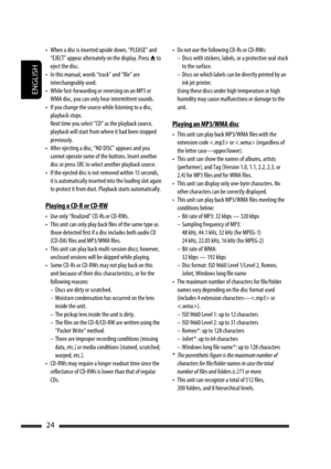 Page 184ENGLISH
24
•  When a disc is inserted upside down, “PLEASE” and 
“EJECT” appear alternately on the display. Press 
0 to 
eject the disc.
•  In this manual, words “track” and “file” are 
interchangeably used.
•  While fast-forwarding or reversing on an MP3 or 
WMA disc, you can only hear intermittent sounds.
•  If you change the source while listening to a disc, 
playback stops.
  Next time you select “CD” as the playback source, 
playback will start from where it had been stopped 
previously.
•  After...