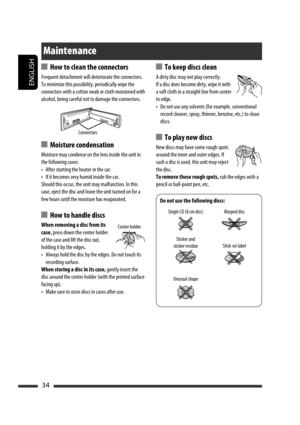 Page 78ENGLISH
34
  How to clean the connectors
Frequent detachment will deteriorate the connectors.
To minimize this possibility, periodically wipe the 
connectors with a cotton swab or cloth moistened with 
alcohol, being careful not to damage the connectors.
  Moisture condensation
Moisture may condense on the lens inside the unit in 
the following cases:
•  After starting the heater in the car.
•  If it becomes very humid inside the car.
Should this occur, the unit may malfunction. In this 
case, eject the...