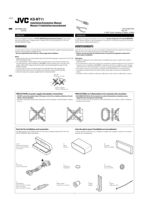 Page 811
KD-BT11
Installation/Connection Manual
Manuel d’installation/raccordement
1207DTSMDTJEIN
EN, FR
  ENGLISH
This unit is designed to operate on 12 V DC, NEGATIVE ground electrical systems. If your vehicle 
does not have this system, a voltage inverter is required, which can be purchased at JVC IN-CAR 
ENTERTAINMENT dealers.
WARNINGS
To prevent short circuits, we recommend that you disconnect the battery’s negative terminal and make all 
electrical connections before installing the unit.
•  Be sure to...