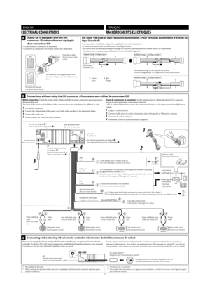 Page 833
  ENGLISH   FRANÇAIS
ELECTRICAL CONNECTIONS RACCORDEMENTS ELECTRIQUES
B
Before connecting: Check the wiring in the vehicle carefully. Incorrect connection may cause serious 
damage to this unit.
The leads of the power cord and those of the connector from the car body may be different in color.
1  Cut the ISO connector.
2  Connect the colored leads of the power cord in the order specified in the illustration below.
3  Connect the aerial cord.
4  Finally connect the wiring harness to the unit....