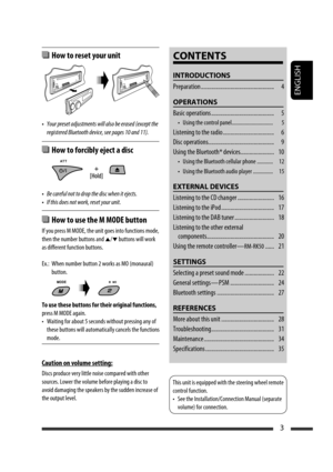 Page 89ENGLISH
3
  How to reset your unit
• Your preset adjustments will also be erased (except the 
registered Bluetooth device, see pages 10 and 11).
  How to forcibly eject a disc
• Be careful not to drop the disc when it ejects.
• If this does not work, reset your unit.
  How to use the M MODE button
If you press M MODE, the unit goes into functions mode, 
then the number buttons and 
5/∞ buttons will work 
as different function buttons.
Ex.:  When number button 2 works as MO (monaural) 
button.
To use...