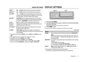 Page 1111
ENGLISH   |
Data Size:  B6L (182 mm x 128 mm)
Book Size:  B6L (182 mm x 128 mm)
FADER*2  *5R06 — F06 (00): Adjusts the front and rear speaker output balance.
BALANCE *2 *5L06 — R06 (00): Adjusts the left and right speaker output balance.
VOL ADJUST–05 — +05 (00): Presets the volume adjustment level of each source 
(compared to the FM volume level). Before adjustment, select the sourc\
e 
you want to adjust. (“VOL ADJ FIX” appears if FM is selecte\
d.)
AMP GAINLOW POWER: Limits the maximum volume level...