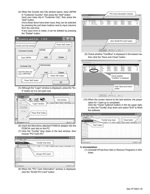 Page 19(No.YF100)1-19 (4) When the Country and City window opens, input JAPAN
in Customer Country, then press the Add button.
Input your base city in Customer City, then press the
Add button.
Once these items have been input, they can be selected
by pressing the pull down buttons next to input columns
from the next time.
If any input error is made, it can be deleted by pressing
the Delete button.
(5) Although the Login window is displayed, press the Ex-
it button as it is not used now.
(6) Insert the Microdrive...