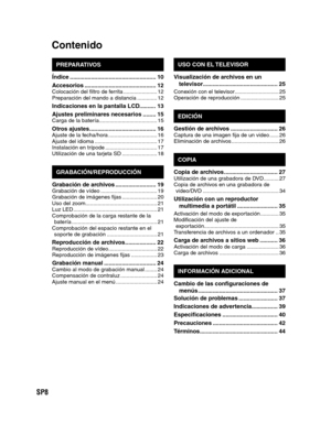 Page 52SP8
  Contenido
PREPARATIVOS
Índice ..................................................... 10
Accesorios ............................................ 12
Colocación del filtro de ferrita ...................... 12
Preparación del mando a distancia ............. 12
Indicaciones en la pantalla LCD.......... 13
Ajustes preliminares necesarios ........ 15
Carga de la batería ...................................... 15
Otros ajustes ......................................... 16Ajuste de la fecha/hora...