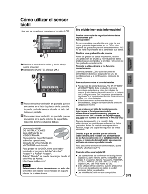 Page 53SP9
PREPARATIVOS
GRABACIÓN/
REPRODUCCIÓN
USO CON EL 
TELEVISOR
EDICIÓN
COPIA
FUNCIONAMIENTO
DE PC
Realice una copia de seguridad de los datos 
importantes que
haya grabado
Es recomendable que efectúe una copia de sus 
datos grabados importantes en un DVD u otro 
soporte de grabación para el almacenamiento. JVC 
no se hará responsable de la pérdida de sus datos.
Realice una grabación de prueba
Antes de grabar los datos importantes, realice 
una grabación de prueba y reproduzca los datos 
grabados para...