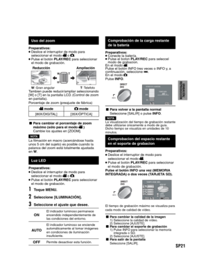 Page 65SP21
PREPARATIVOS
GRABACIÓN/
REPRODUCCIÓN
USING WITH TV
EDICIÓN
COPIA
FUNCIONAMIENTO
DE PC
   
 
Uso del zoom
Preparativos: Deslice el interruptor de modo para 
seleccionar el modo  o . Pulse el botón PLAY/REC para seleccionar 
el modo de grabación.
  Reducción Ampliación
W: Gran angularT: TelefotoTambien puede reducir/ampliar seleccionando 
[W] o [T] en la pantalla LCD. (Control de zoom 
en pantalla).
Porcentaje de zoom (preajuste de fábrica)
 mode mode
[80X/DIGITAL] [35X/ÓPTICA]
- Para cambiar el...